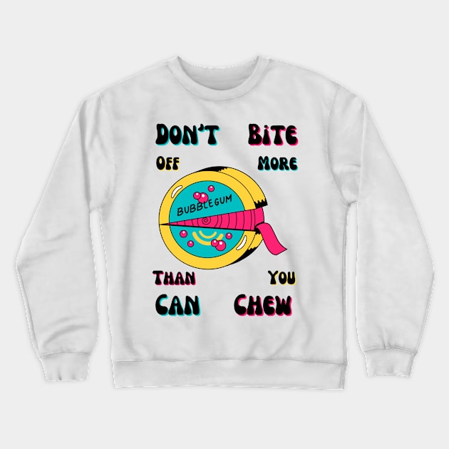 Don't Bite Off More Than You Can Chew Crewneck Sweatshirt by Claudia Williams Apparel